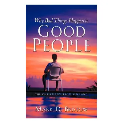 "Why Bad Things Happen to Good People" - "" ("Bristow Mark D.")