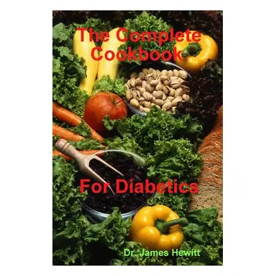 "The Complete Cookbook for Diabetics" - "" ("Hewitt James")