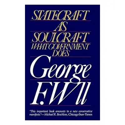 "Statecraft as Soulcraft: What Government Does" - "" ("Will George F.")