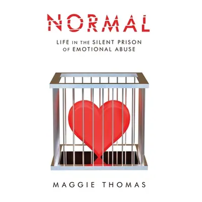 "Normal: Life in the Silent Prison of Emotional Abuse" - "" ("Thomas Maggie")