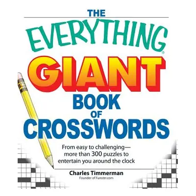 "The Everything Giant Book of Crosswords: From Easy to Challenging, More Than 300 Puzzles to Ent