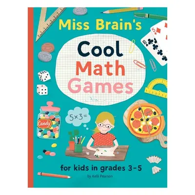 "Miss Brain's Cool Math Games: for kids in grades 3-5" - "" ("Pearson Kelli")