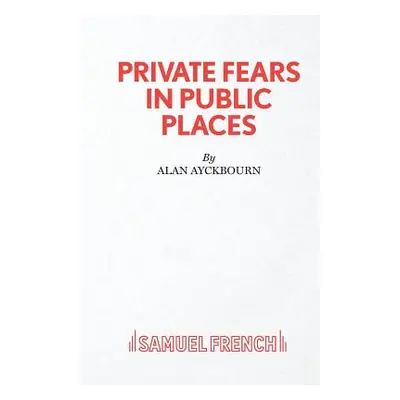 "Private Fears in Public Places" - "" ("Ayckbourn Alan")