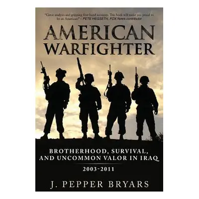 "American Warfighter: Brotherhood, Survival, and Uncommon Valor in Iraq, 2003-2011" - "" ("Bryar