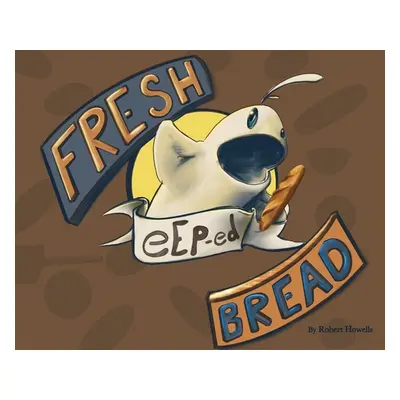 "Fresh eEp-ed Bread" - "" ("Howells Robert L.")