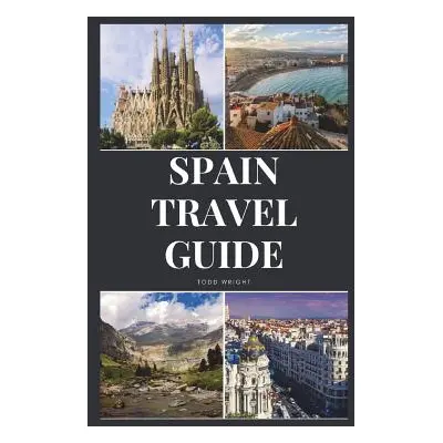 "Spain Travel Guide: Activities, Food, Drinks, Barcelona, Madrid, Valencia, Seville, Zaragoza, M