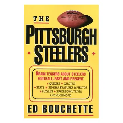 "The Pittsburgh Steelers: Brain Teasers about Steelers Football, Past and Present" - "" ("Bouche