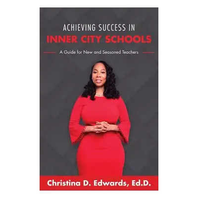 "Achieving Success in Inner City Schools: A Guide for New and Seasoned Teachers" - "" ("Edwards 