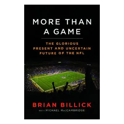 "More Than a Game: The Glorious Present--And the Uncertain Future--Of the NFL" - "" ("Billick Br