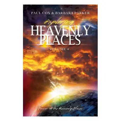 "Exploring Heavenly Places - Volume 4 - Power in the Heavenly Places" - "" ("Cox Paul")