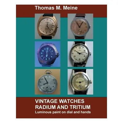 "Vintage Watches - Radium and Tritium: Luminous paint on dial and hands" - "" ("Meine Thomas M."