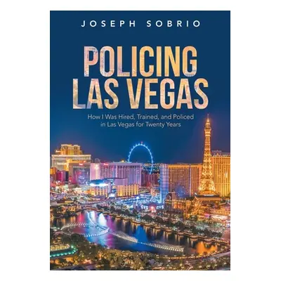 "Policing Las Vegas: How I Was Hired, Trained, and Policed in Las Vegas for Twenty Years" - "" (