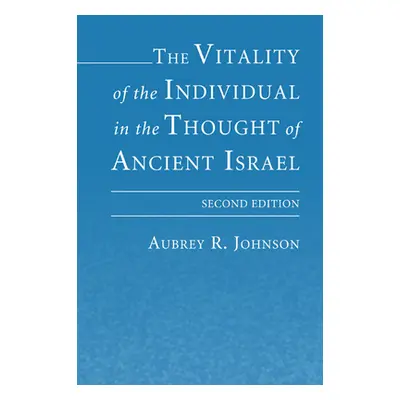 "The Vitality of the Individual in the Thought of Ancient Israel" - "" ("Johnson Aubrey")