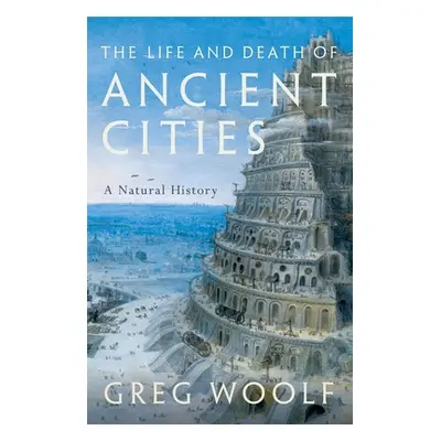 "The Life and Death of Ancient Cities: A Natural History" - "" ("Woolf Greg")