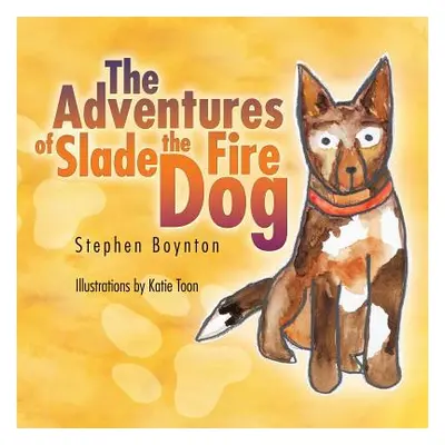 "The Adventures of Slade the Fire Dog" - "" ("Boynton Stephen")