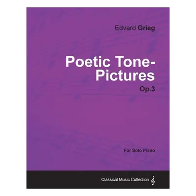 "Poetic Tone-Pictures Op.3 - For Solo Piano" - "" ("Grieg Edvard")