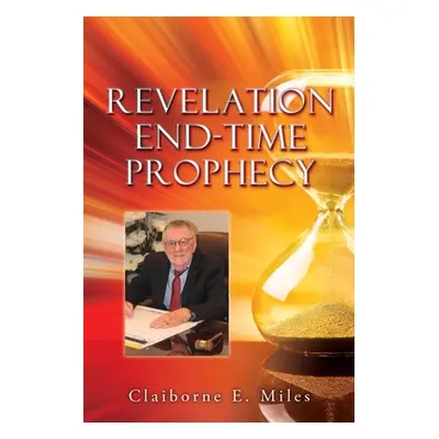 "Revelation End-Time Prophecy" - "" ("Miles Claiborne E.")