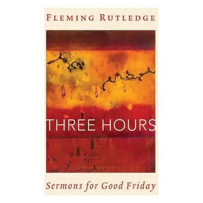 "Three Hours: Sermons for Good Friday" - "" ("Rutledge Fleming")