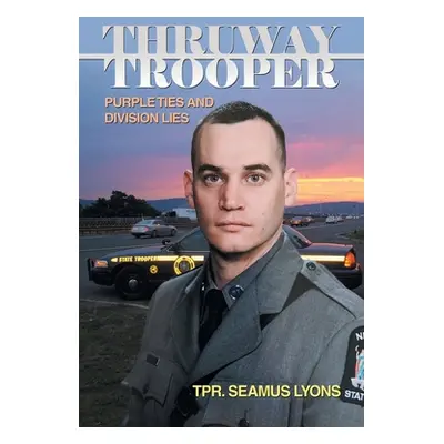 "Thruway Trooper: Purple Ties and Division Lies" - "" ("Lyons Tpr Seamus")