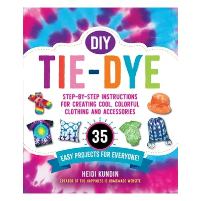 "DIY Tie-Dye: Step-By-Step Instructions for Creating Cool, Colorful Clothing and Accessories--35