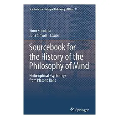 "Sourcebook for the History of the Philosophy of Mind: Philosophical Psychology from Plato to Ka