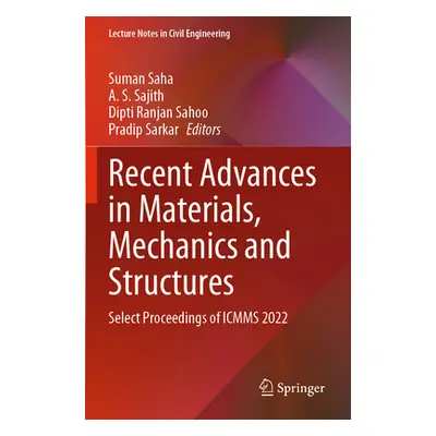 "Recent Advances in Materials, Mechanics and Structures: Select Proceedings of Icmms 2022" - "" 