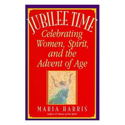 "Jubilee Time: Celebrating Women, Spirit, And The Advent Of Age" - "" ("Harris Maria")