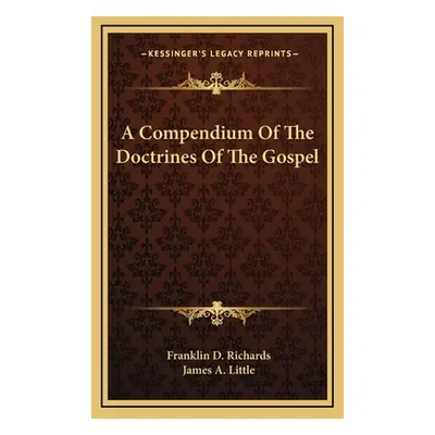 "A Compendium Of The Doctrines Of The Gospel" - "" ("Richards Franklin D.")