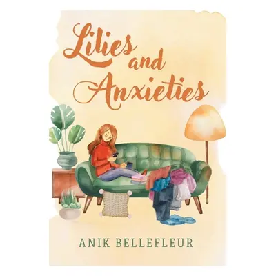 "Lilies and Anxieties" - "" ("Bellefleur Anik")