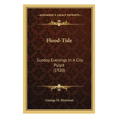 "Flood-Tide: Sunday Evenings In A City Pulpit (1920)" - "" ("Morrison George H.")