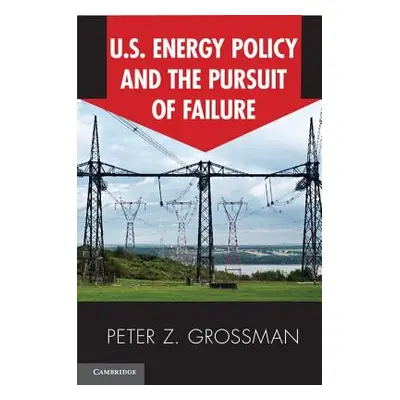 "Us Energy Policy and the Pursuit of Failure" - "" ("Grossman Peter Z.")