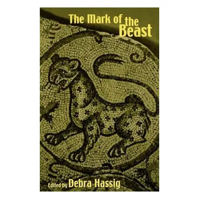 "The Mark of the Beast: The Medieval Bestiary in Art, Life, and Literature" - "" ("Hassig Debra"