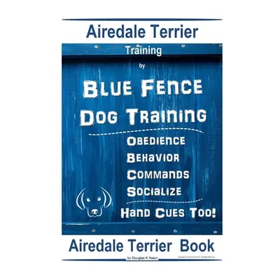 "Airedale Terrier Training By Blue Fence Dog Training, Obedience - Behavior, Commands - Socializ