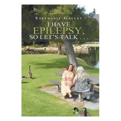 "I Have Epilepsy, so Let's Talk . . ." - "" ("Gallet Stephanie")