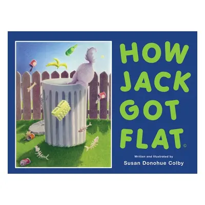 "How Jack Got Flat" - "" ("Colby Susan Donohue")