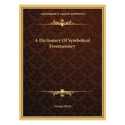 "A Dictionary Of Symbolical Freemasonry" - "" ("Oliver George")