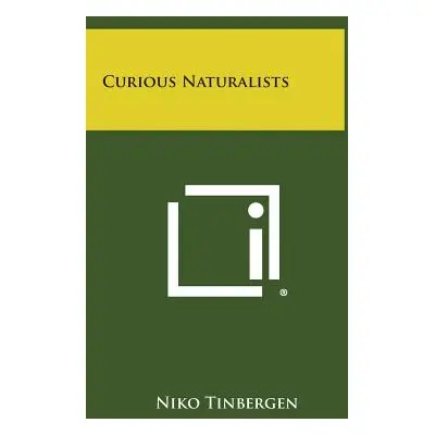 "Curious Naturalists" - "" ("Tinbergen Niko")