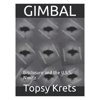 "Gimbal: Disclosure and the U.S.S. Nimitz" - "" ("Krets Topsy")