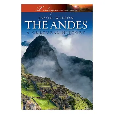 "The Andes: A Cultural History" - "" ("Wilson Jason")