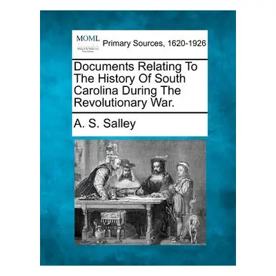 "Documents Relating to the History of South Carolina During the Revolutionary War." - "" ("Salle