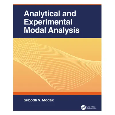 "Analytical and Experimental Modal Analysis" - "" ("Modak Subodh V.")