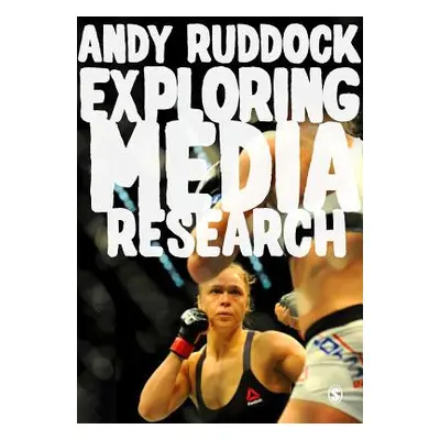 "Exploring Media Research: Theories, Practice, and Purpose" - "" ("Ruddock Andy")