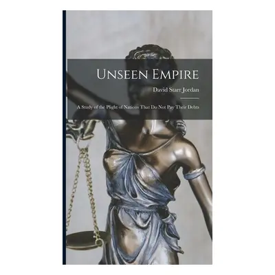 "Unseen Empire: A Study of the Plight of Nations That Do Not Pay Their Debts" - "" ("Jordan Davi