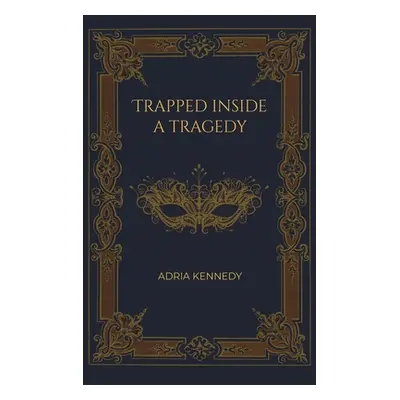 "Trapped Inside a Tragedy" - "" ("Kennedy Adria")