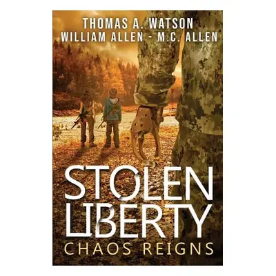 "Stolen Liberty: Chaos Reigns" - "" ("Allen William")