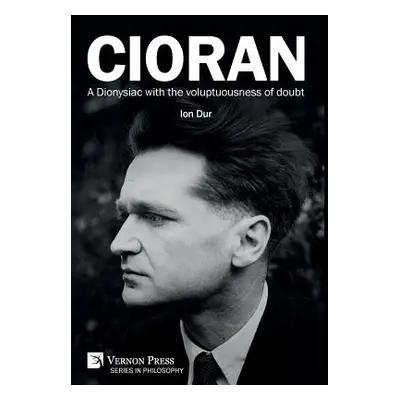 "Cioran - A Dionysiac with the voluptuousness of doubt" - "" ("Dur Ion")