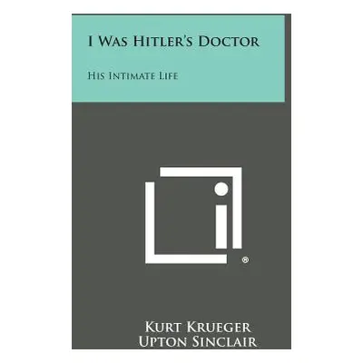 "I Was Hitler's Doctor: His Intimate Life" - "" ("Krueger Kurt")