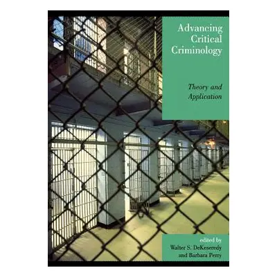 "Advancing Critical Criminology: Theory and Application" - "" ("Dekeseredy Walter S.")