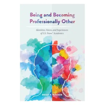 "Being and Becoming Professionally Other: Identities, Voices, and Experiences of U.S. Trans* Aca