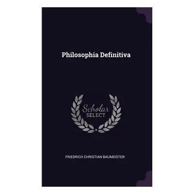 "Philosophia Definitiva" - "" ("Baumeister Friedrich Christian")